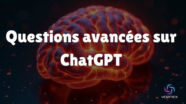 Questions avancées sur ChatGPT
